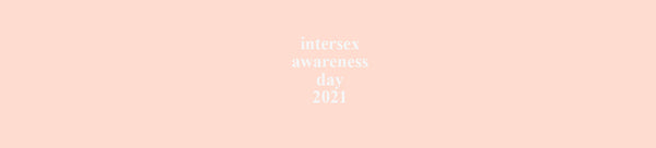 INTERSEX AWARENESS DAY 2021